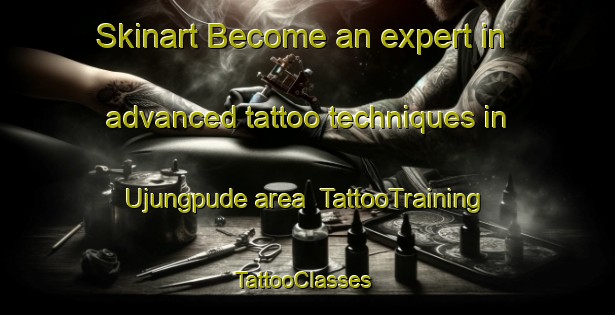 Skinart Become an expert in advanced tattoo techniques in Ujungpude area | TattooTraining | TattooClasses | SkinartTraining-Indonesia