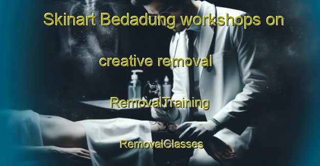 Skinart Bedadung workshops on creative removal | RemovalTraining | RemovalClasses | SkinartTraining-Indonesia