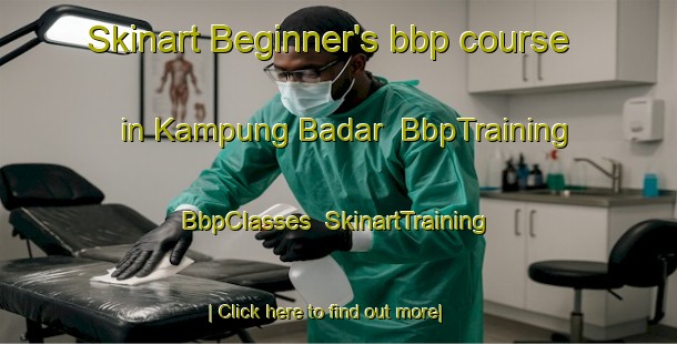 Skinart Beginner's bbp course in Kampung Badar | BbpTraining | BbpClasses | SkinartTraining-Indonesia