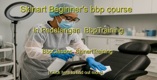 Skinart Beginner's bbp course in Pedalangan | BbpTraining | BbpClasses | SkinartTraining-Indonesia