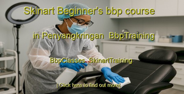 Skinart Beginner's bbp course in Penyangkringan | BbpTraining | BbpClasses | SkinartTraining-Indonesia