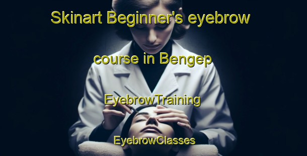 Skinart Beginner's eyebrow course in Bengep | EyebrowTraining | EyebrowClasses | SkinartTraining-Indonesia
