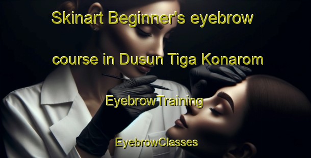 Skinart Beginner's eyebrow course in Dusun Tiga Konarom | EyebrowTraining | EyebrowClasses | SkinartTraining-Indonesia