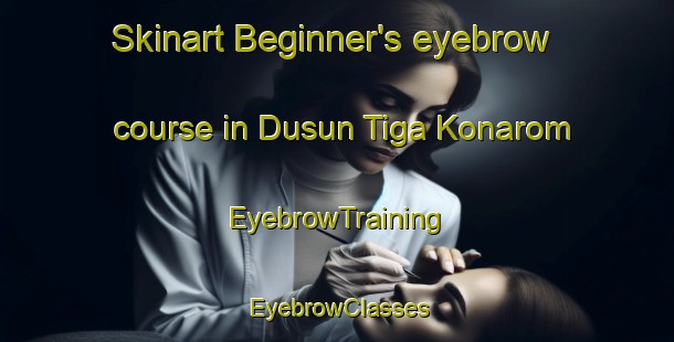 Skinart Beginner's eyebrow course in Dusun Tiga Konarom | EyebrowTraining | EyebrowClasses | SkinartTraining-Indonesia