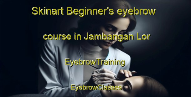 Skinart Beginner's eyebrow course in Jambangan Lor | EyebrowTraining | EyebrowClasses | SkinartTraining-Indonesia