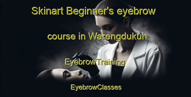 Skinart Beginner's eyebrow course in Warengdukuh | EyebrowTraining | EyebrowClasses | SkinartTraining-Indonesia