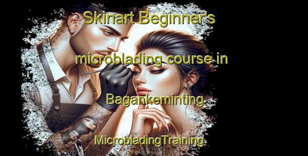 Skinart Beginner's microblading course in Bagankeminting | MicrobladingTraining | MicrobladingClasses | SkinartTraining-Indonesia