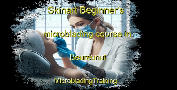 Skinart Beginner's microblading course in Beureunut | MicrobladingTraining | MicrobladingClasses | SkinartTraining-Indonesia