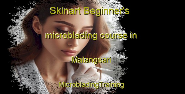 Skinart Beginner's microblading course in Malangsari | #MicrobladingTraining #MicrobladingClasses #SkinartTraining-Indonesia