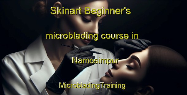 Skinart Beginner's microblading course in Namosimpur | #MicrobladingTraining #MicrobladingClasses #SkinartTraining-Indonesia