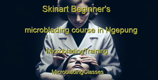 Skinart Beginner's microblading course in Ngepung | MicrobladingTraining | MicrobladingClasses | SkinartTraining-Indonesia