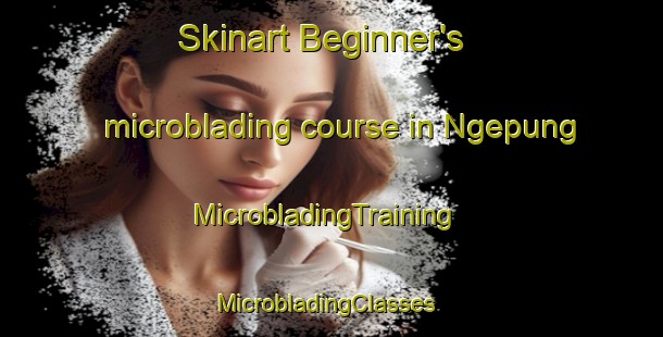Skinart Beginner's microblading course in Ngepung | MicrobladingTraining | MicrobladingClasses | SkinartTraining-Indonesia