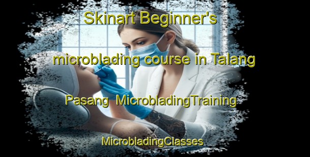 Skinart Beginner's microblading course in Talang Pasang | MicrobladingTraining | MicrobladingClasses | SkinartTraining-Indonesia