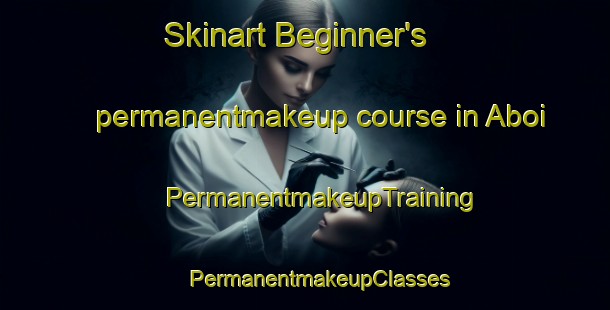 Skinart Beginner's permanentmakeup course in Aboi | #PermanentmakeupTraining #PermanentmakeupClasses #SkinartTraining-Indonesia