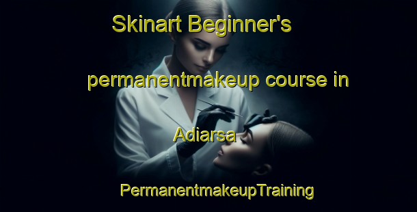 Skinart Beginner's permanentmakeup course in Adiarsa | #PermanentmakeupTraining #PermanentmakeupClasses #SkinartTraining-Indonesia