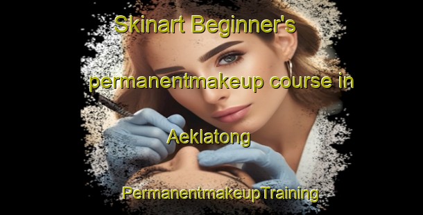 Skinart Beginner's permanentmakeup course in Aeklatong | #PermanentmakeupTraining #PermanentmakeupClasses #SkinartTraining-Indonesia