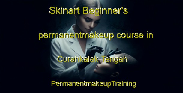 Skinart Beginner's permanentmakeup course in Curahkalak Tengah | PermanentmakeupTraining | PermanentmakeupClasses | SkinartTraining-Indonesia