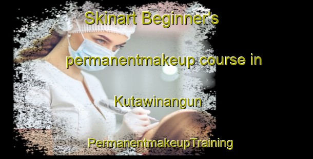 Skinart Beginner's permanentmakeup course in Kutawinangun | PermanentmakeupTraining | PermanentmakeupClasses | SkinartTraining-Indonesia