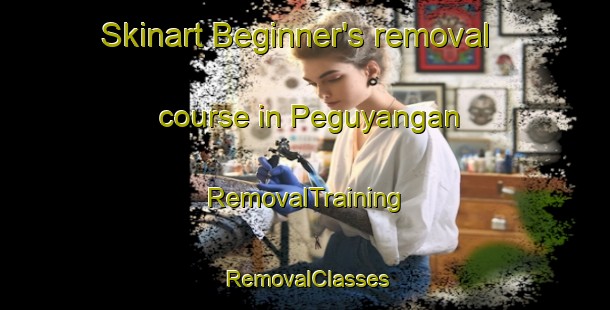 Skinart Beginner's removal course in Peguyangan | RemovalTraining | RemovalClasses | SkinartTraining-Indonesia