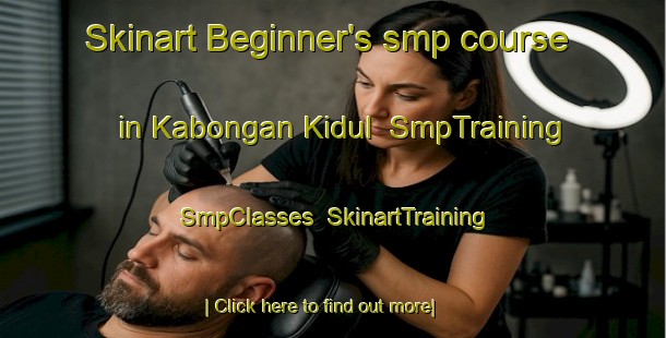 Skinart Beginner's smp course in Kabongan Kidul | SmpTraining | SmpClasses | SkinartTraining-Indonesia