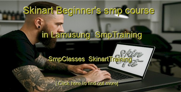 Skinart Beginner's smp course in Lamusung | SmpTraining | SmpClasses | SkinartTraining-Indonesia