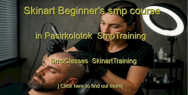 Skinart Beginner's smp course in Pasirkolotok | SmpTraining | SmpClasses | SkinartTraining-Indonesia