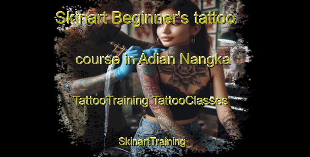 Skinart Beginner's tattoo course in Adian Nangka | #TattooTraining #TattooClasses #SkinartTraining-Indonesia