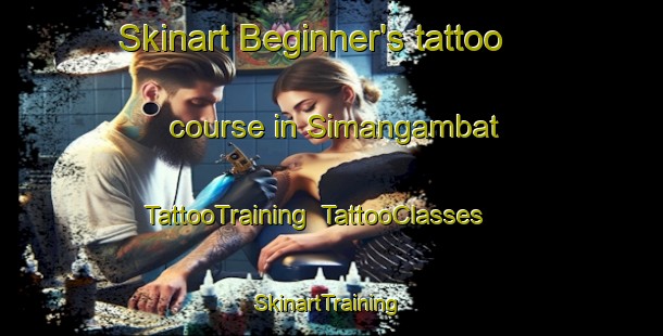 Skinart Beginner's tattoo course in Simangambat | TattooTraining | TattooClasses | SkinartTraining-Indonesia