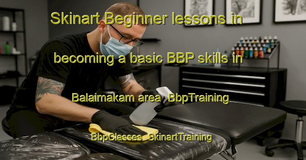 Skinart Beginner lessons in becoming a basic BBP skills in Balaimakam area | BbpTraining | BbpClasses | SkinartTraining-Indonesia