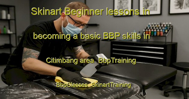 Skinart Beginner lessons in becoming a basic BBP skills in Citimbang area | BbpTraining | BbpClasses | SkinartTraining-Indonesia