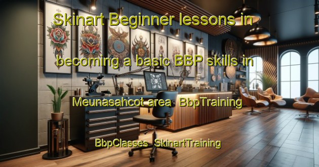 Skinart Beginner lessons in becoming a basic BBP skills in Meunasahcot area | BbpTraining | BbpClasses | SkinartTraining-Indonesia