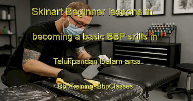 Skinart Beginner lessons in becoming a basic BBP skills in Telukpandan Dalam area | BbpTraining | BbpClasses | SkinartTraining-Indonesia