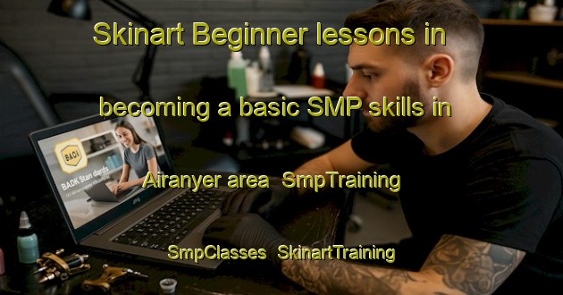 Skinart Beginner lessons in becoming a basic SMP skills in Airanyer area | SmpTraining | SmpClasses | SkinartTraining-Indonesia