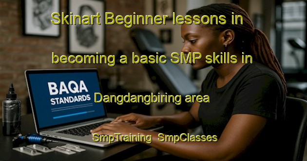 Skinart Beginner lessons in becoming a basic SMP skills in Dangdangbiring area | SmpTraining | SmpClasses | SkinartTraining-Indonesia