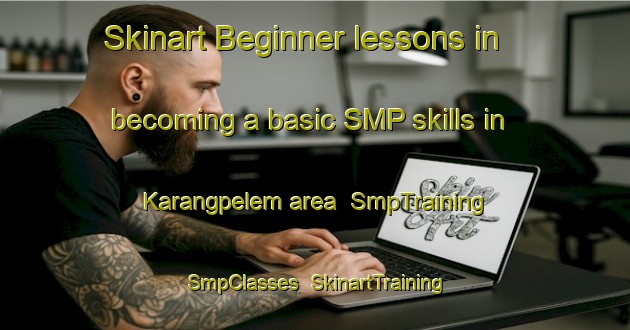 Skinart Beginner lessons in becoming a basic SMP skills in Karangpelem area | SmpTraining | SmpClasses | SkinartTraining-Indonesia