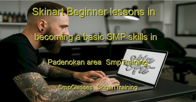 Skinart Beginner lessons in becoming a basic SMP skills in Padenokan area | SmpTraining | SmpClasses | SkinartTraining-Indonesia