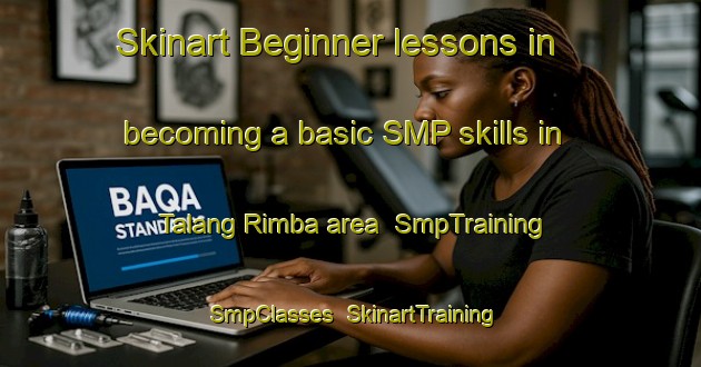 Skinart Beginner lessons in becoming a basic SMP skills in Talang Rimba area | SmpTraining | SmpClasses | SkinartTraining-Indonesia