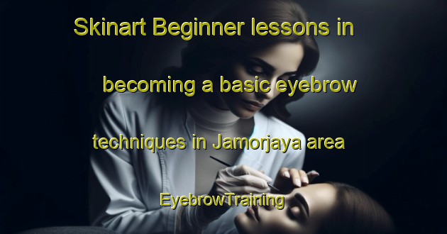 Skinart Beginner lessons in becoming a basic eyebrow techniques in Jamorjaya area | EyebrowTraining | EyebrowClasses | SkinartTraining-Indonesia