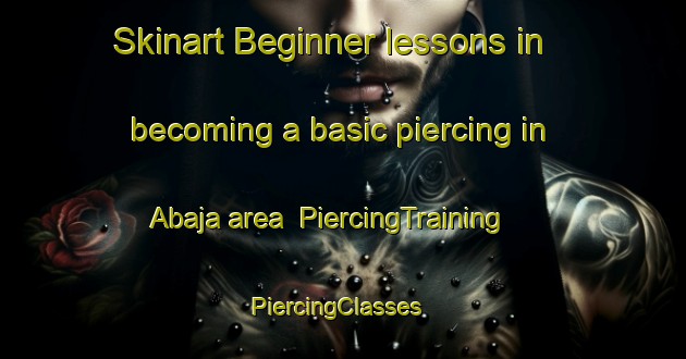 Skinart Beginner lessons in becoming a basic piercing in Abaja area | PiercingTraining | PiercingClasses | SkinartTraining-Indonesia