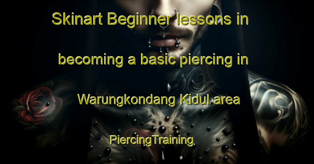 Skinart Beginner lessons in becoming a basic piercing in Warungkondang Kidul area | PiercingTraining | PiercingClasses | SkinartTraining-Indonesia