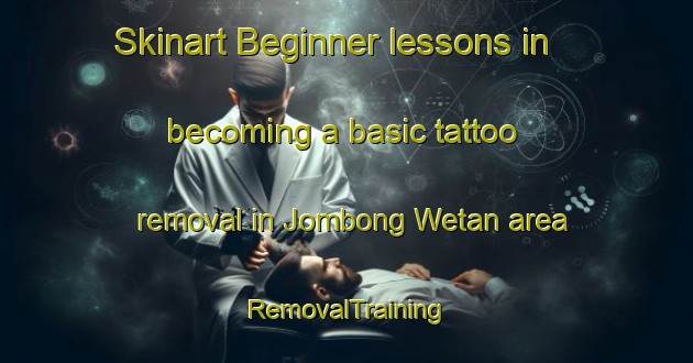 Skinart Beginner lessons in becoming a basic tattoo removal in Jombong Wetan area | RemovalTraining | RemovalClasses | SkinartTraining-Indonesia
