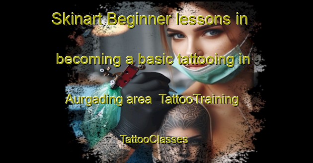 Skinart Beginner lessons in becoming a basic tattooing in Aurgading area | TattooTraining | TattooClasses | SkinartTraining-Indonesia