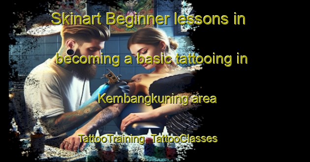 Skinart Beginner lessons in becoming a basic tattooing in Kembangkuning area | TattooTraining | TattooClasses | SkinartTraining-Indonesia