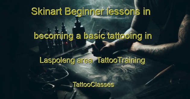 Skinart Beginner lessons in becoming a basic tattooing in Laspoleng area | TattooTraining | TattooClasses | SkinartTraining-Indonesia