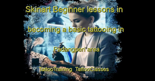 Skinart Beginner lessons in becoming a basic tattooing in Padangperi area | TattooTraining | TattooClasses | SkinartTraining-Indonesia