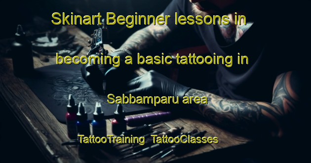 Skinart Beginner lessons in becoming a basic tattooing in Sabbamparu area | TattooTraining | TattooClasses | SkinartTraining-Indonesia