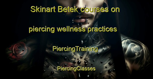 Skinart Betek courses on piercing wellness practices | #PiercingTraining #PiercingClasses #SkinartTraining-Indonesia