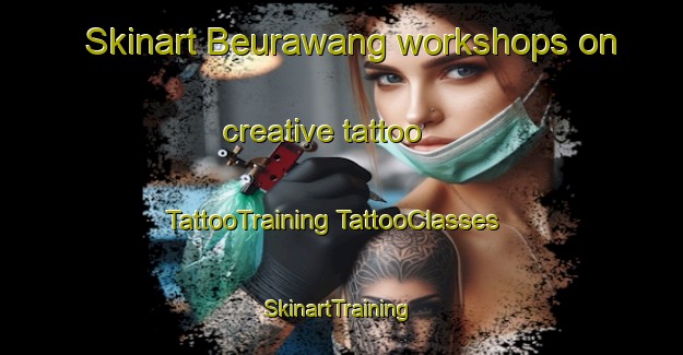 Skinart Beurawang workshops on creative tattoo | #TattooTraining #TattooClasses #SkinartTraining-Indonesia