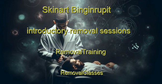 Skinart Binginrupit introductory removal sessions | RemovalTraining | RemovalClasses | SkinartTraining-Indonesia
