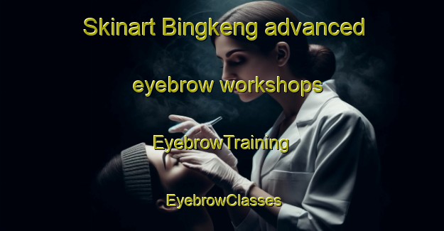 Skinart Bingkeng advanced eyebrow workshops | EyebrowTraining | EyebrowClasses | SkinartTraining-Indonesia